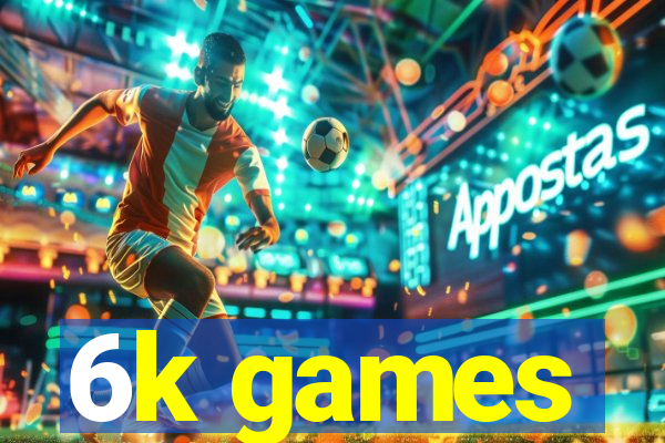 6k games